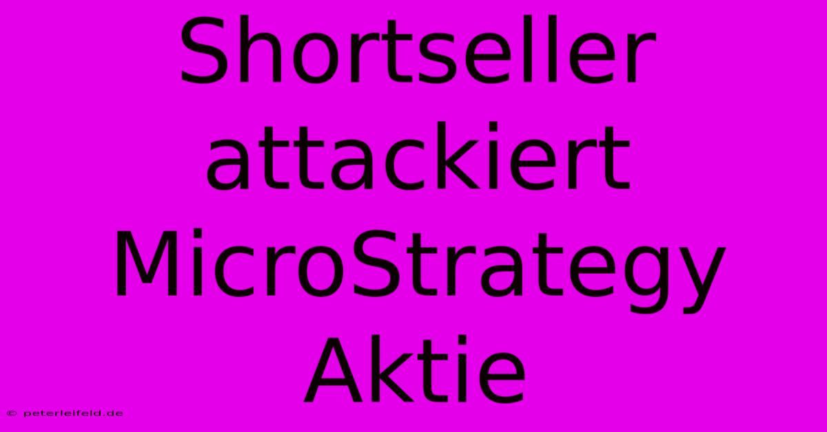 Shortseller Attackiert MicroStrategy Aktie