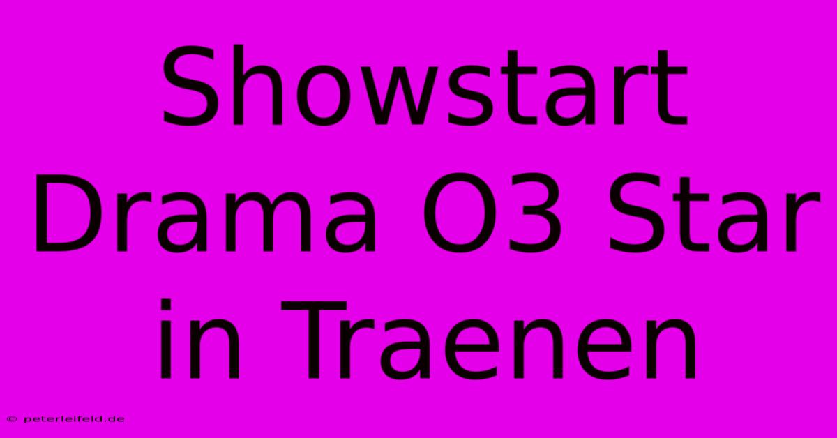 Showstart Drama O3 Star In Traenen