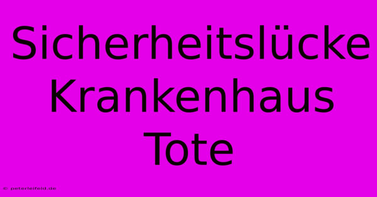 Sicherheitslücke Krankenhaus Tote