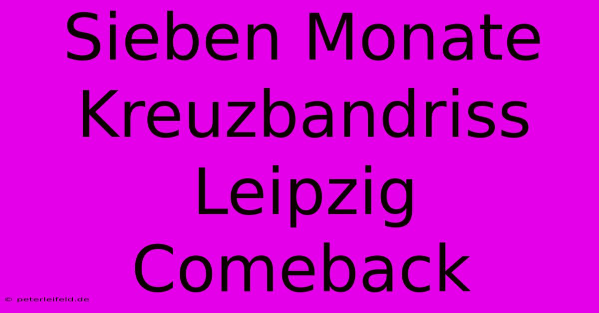 Sieben Monate Kreuzbandriss Leipzig Comeback