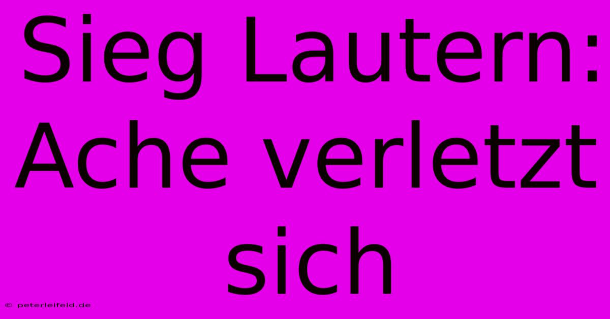 Sieg Lautern: Ache Verletzt Sich