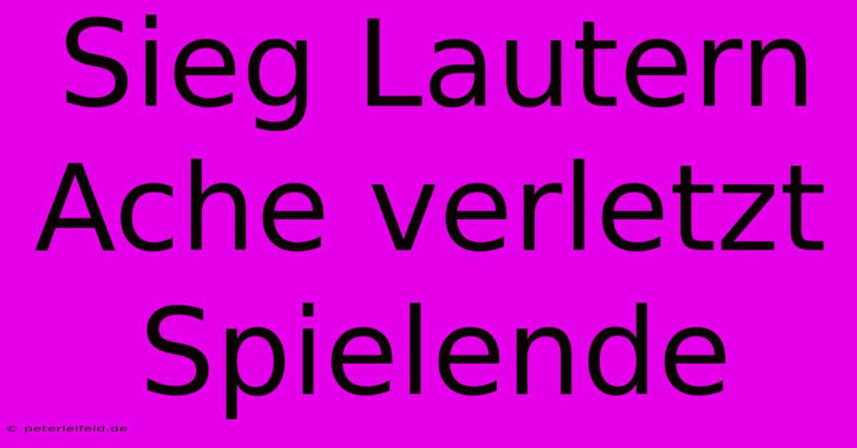 Sieg Lautern Ache Verletzt Spielende