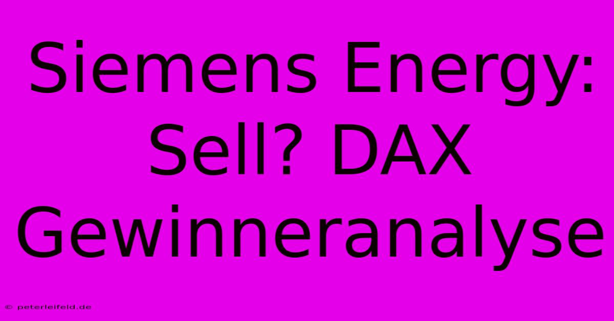 Siemens Energy: Sell? DAX Gewinneranalyse