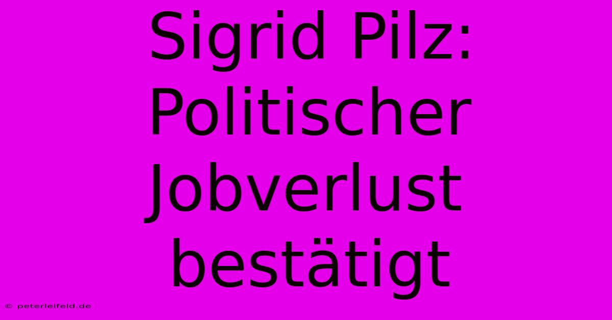 Sigrid Pilz: Politischer Jobverlust Bestätigt