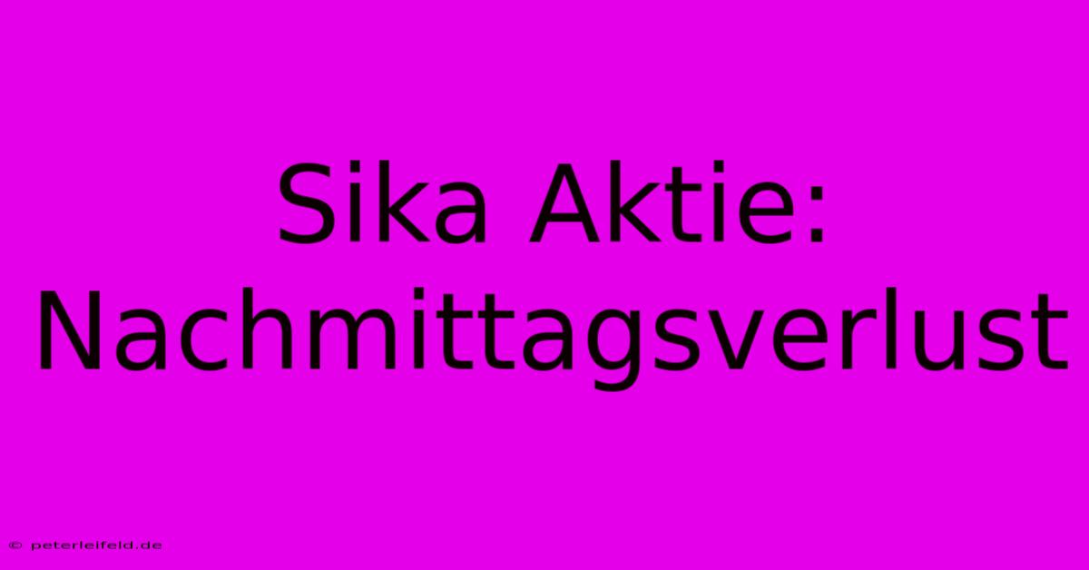 Sika Aktie: Nachmittagsverlust