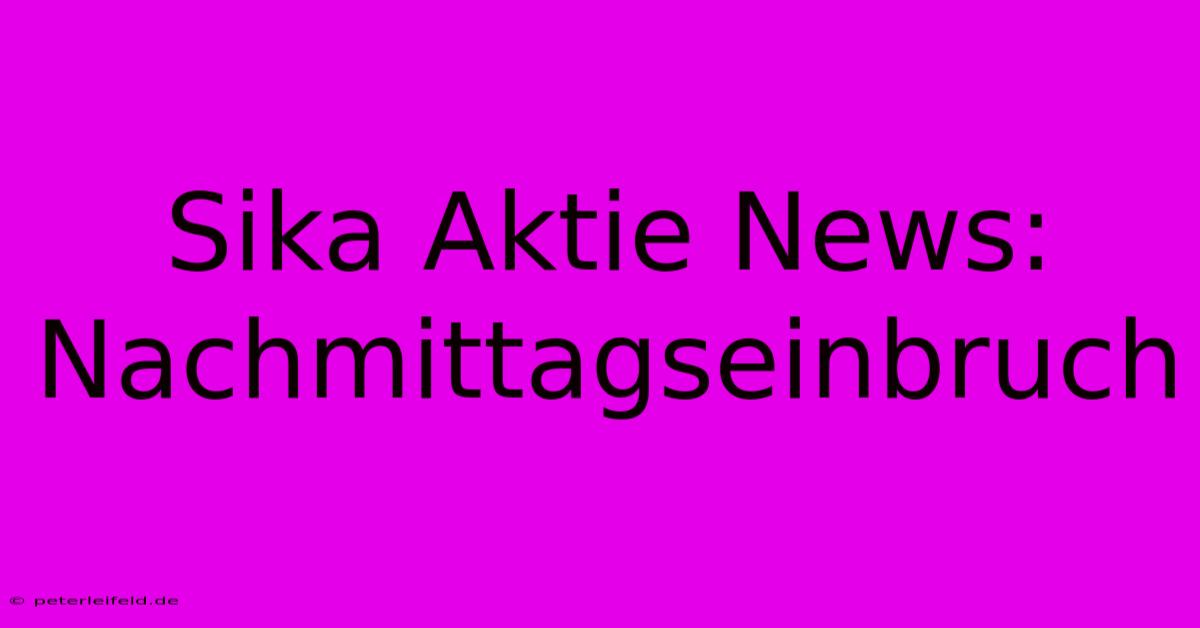 Sika Aktie News: Nachmittagseinbruch