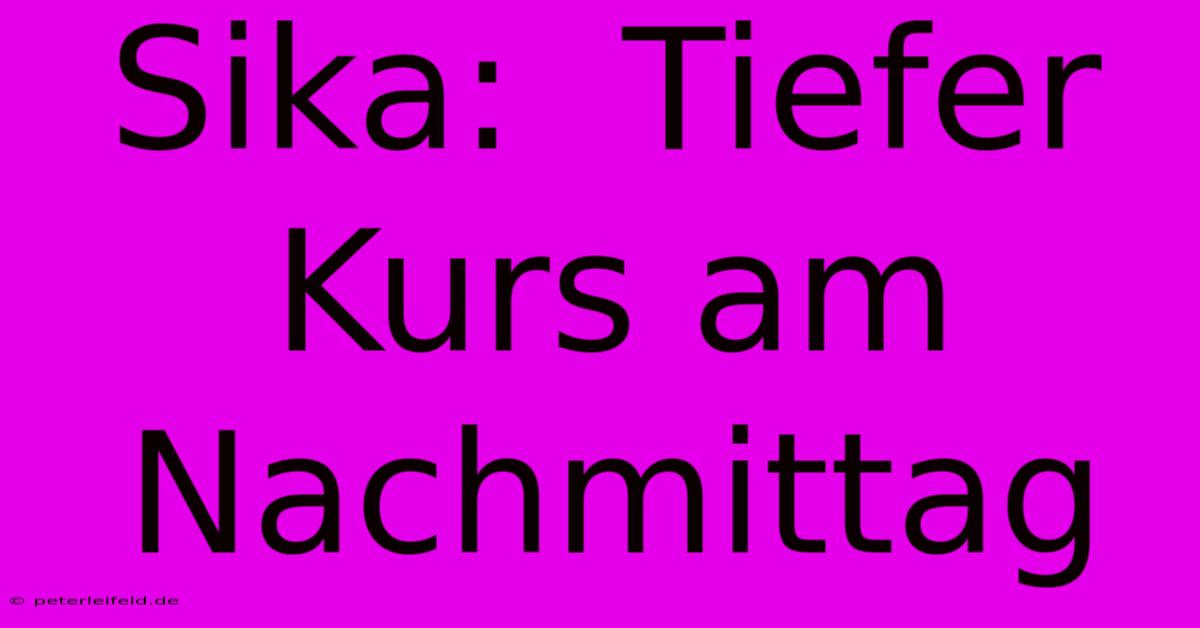 Sika:  Tiefer Kurs Am Nachmittag