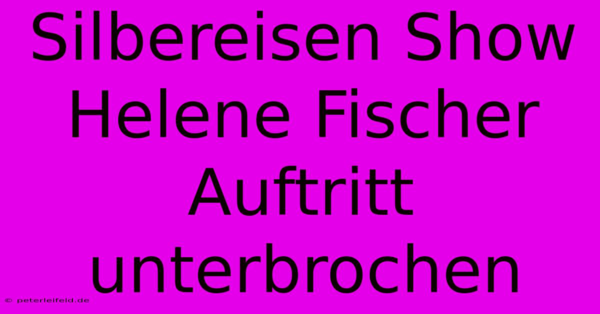 Silbereisen Show Helene Fischer Auftritt Unterbrochen