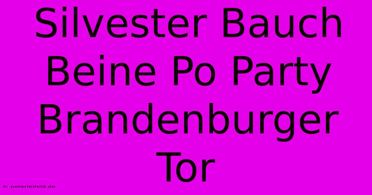 Silvester Bauch Beine Po Party Brandenburger Tor