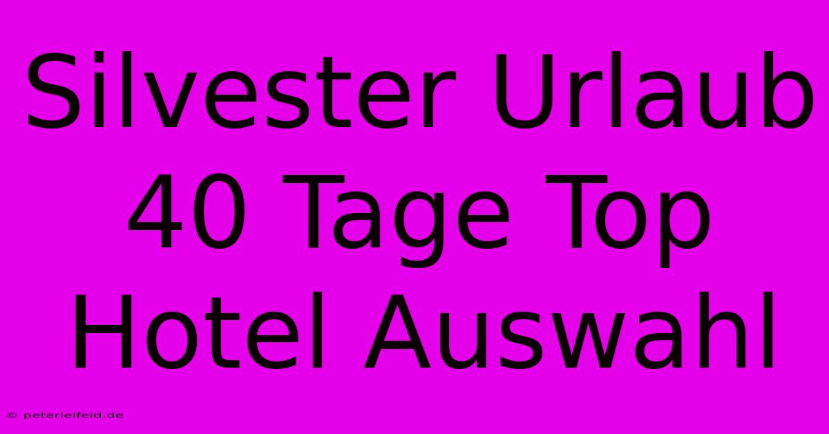 Silvester Urlaub 40 Tage Top Hotel Auswahl