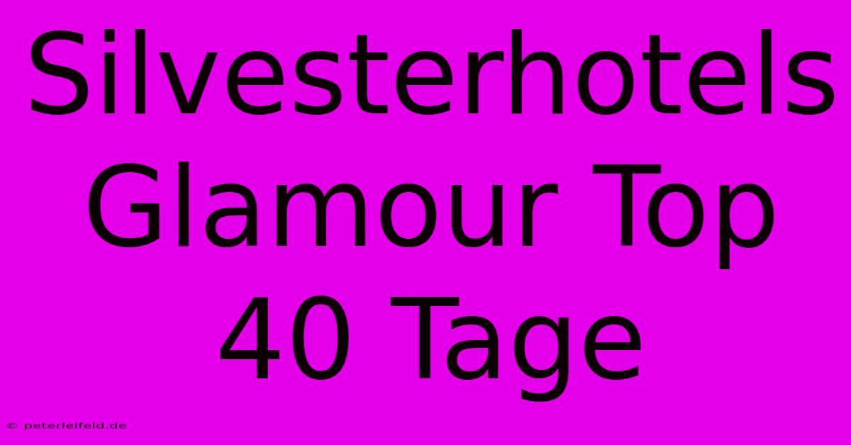 Silvesterhotels Glamour Top 40 Tage