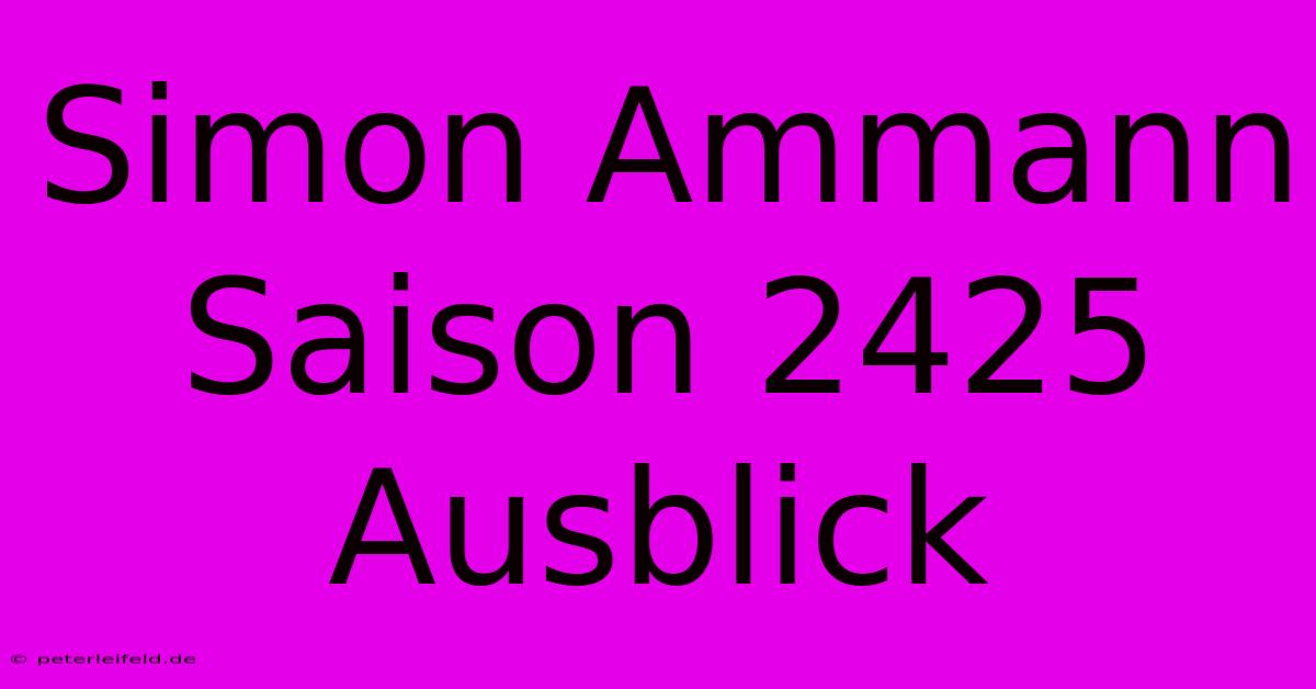 Simon Ammann Saison 2425 Ausblick