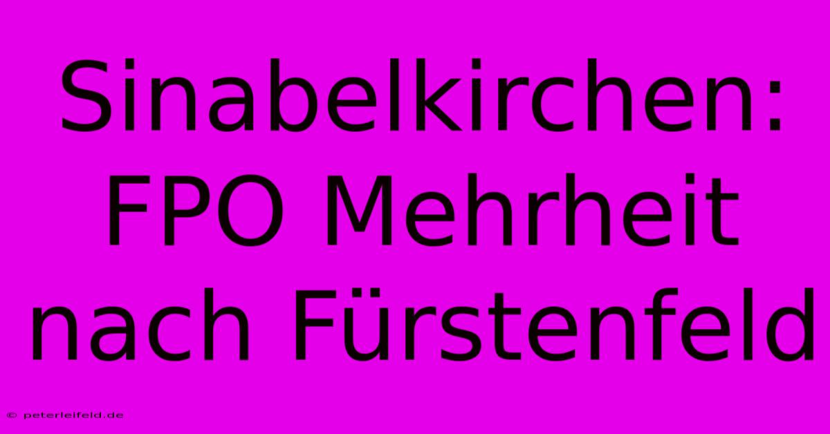 Sinabelkirchen: FPO Mehrheit Nach Fürstenfeld