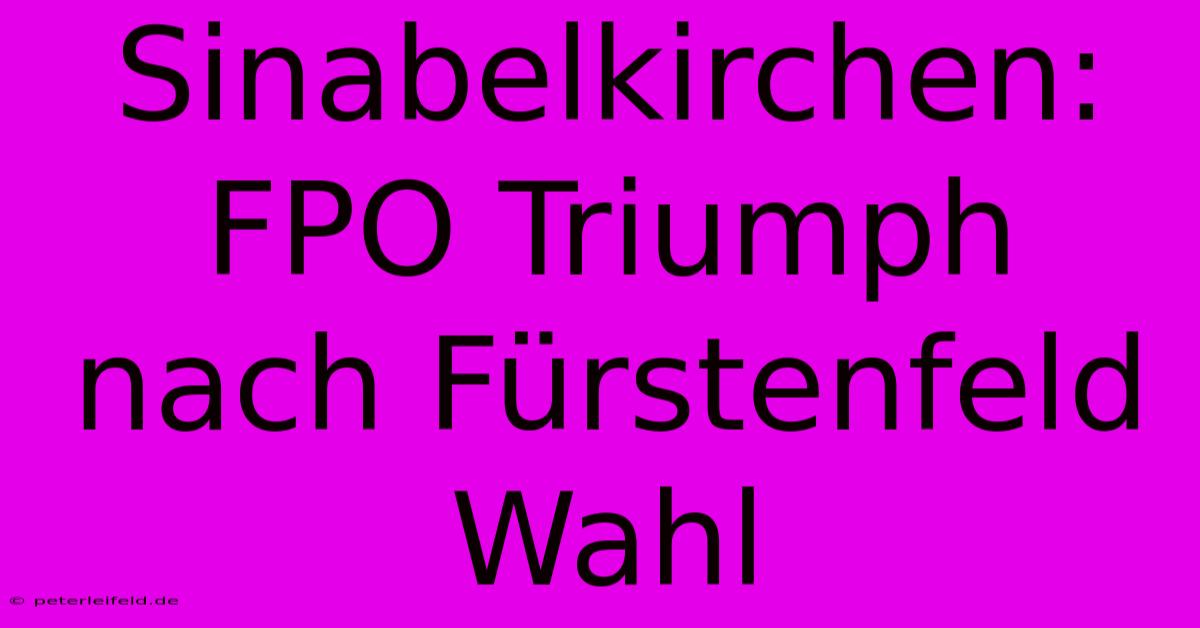 Sinabelkirchen: FPO Triumph Nach Fürstenfeld Wahl