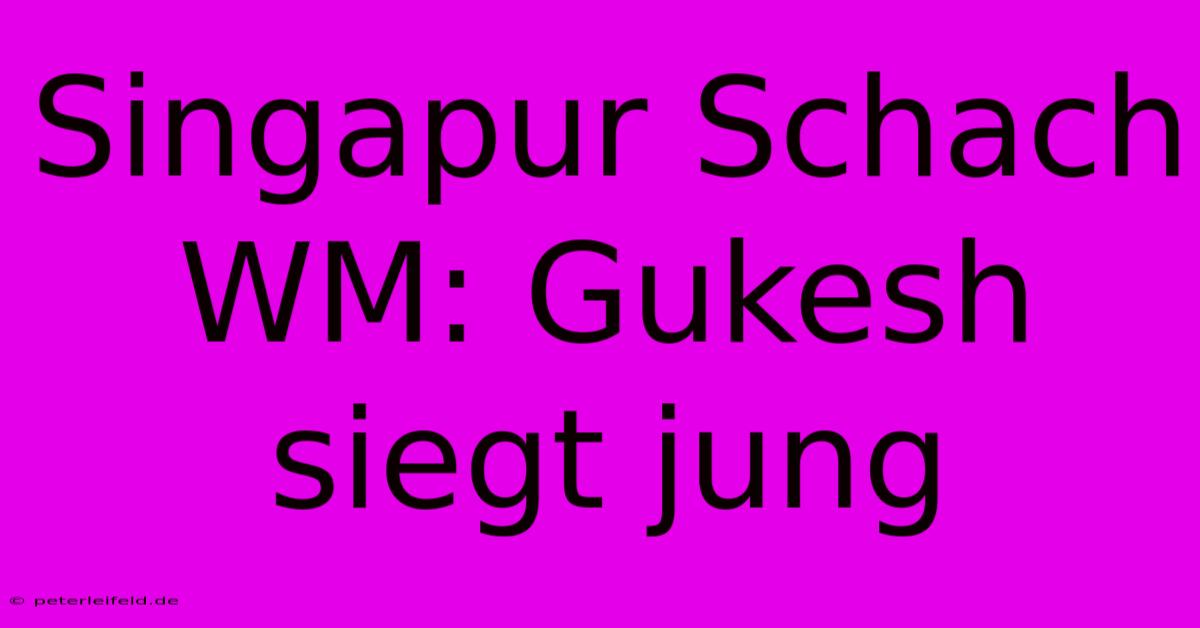 Singapur Schach WM: Gukesh Siegt Jung