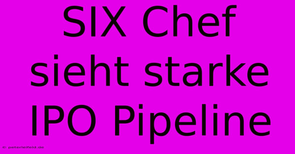 SIX Chef Sieht Starke IPO Pipeline