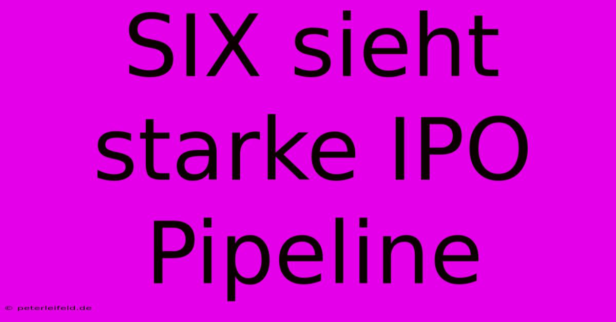 SIX Sieht Starke IPO Pipeline