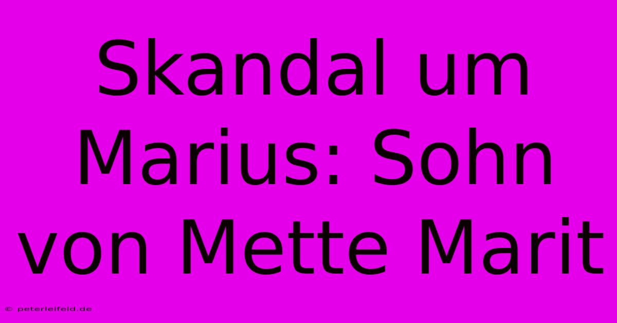 Skandal Um Marius: Sohn Von Mette Marit