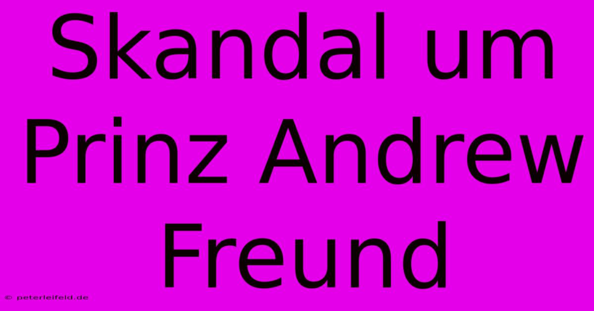 Skandal Um Prinz Andrew Freund