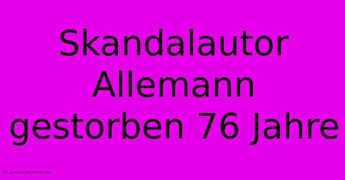 Skandalautor Allemann Gestorben 76 Jahre