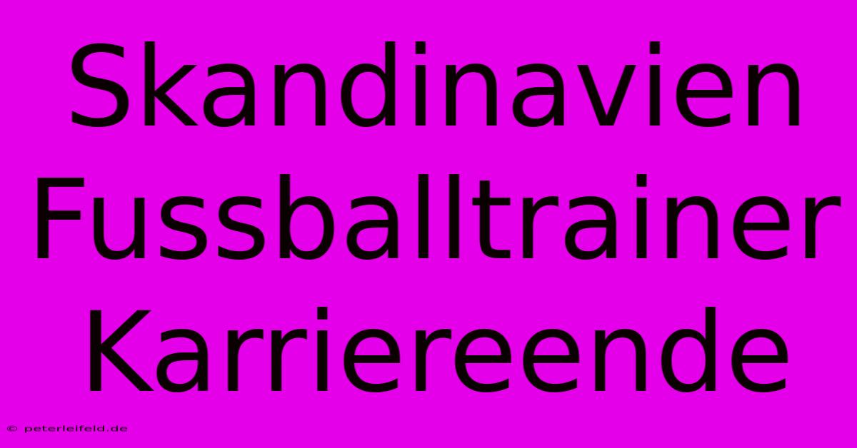 Skandinavien Fussballtrainer Karriereende