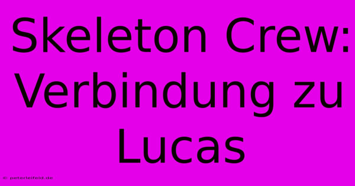 Skeleton Crew:  Verbindung Zu Lucas