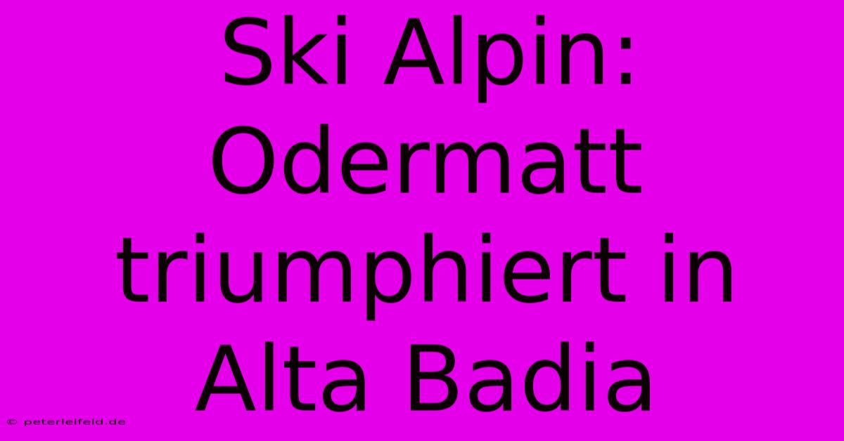 Ski Alpin: Odermatt Triumphiert In Alta Badia