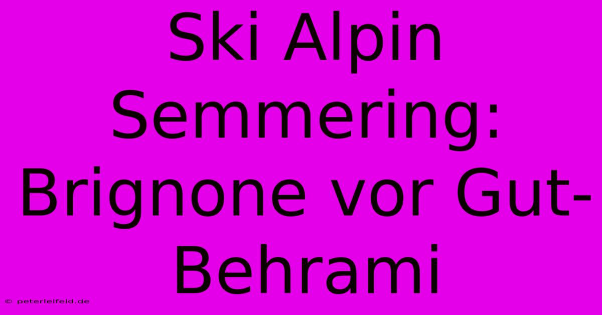 Ski Alpin Semmering: Brignone Vor Gut-Behrami