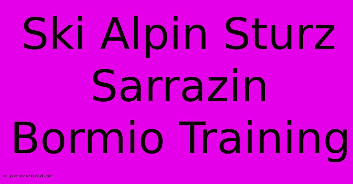 Ski Alpin Sturz Sarrazin Bormio Training