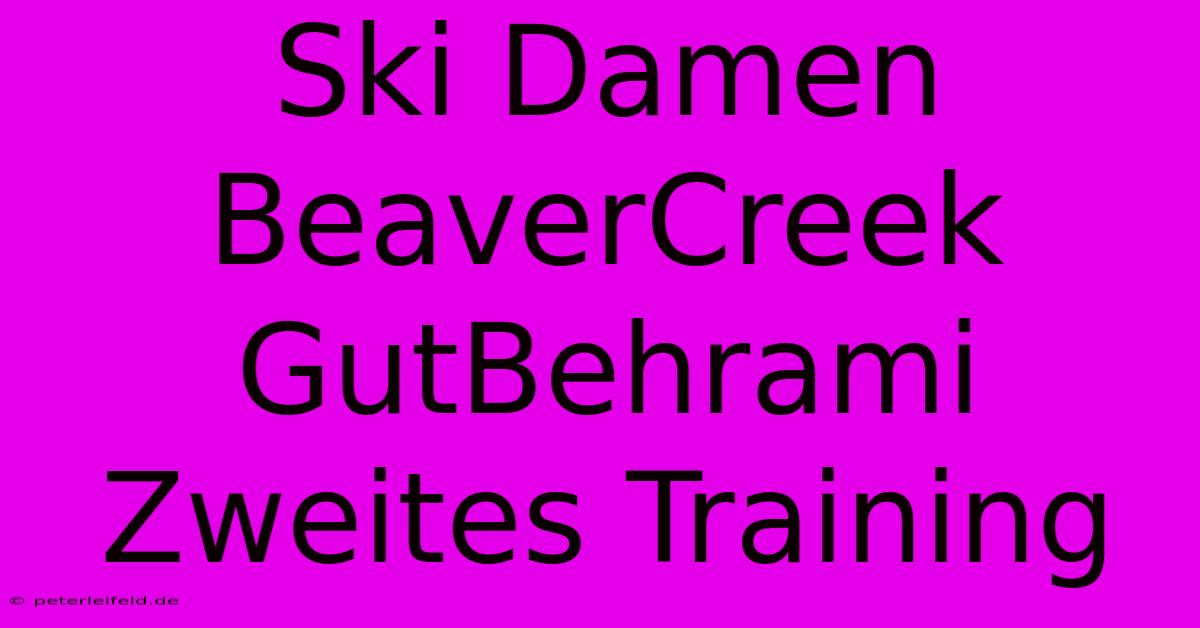 Ski Damen BeaverCreek GutBehrami Zweites Training