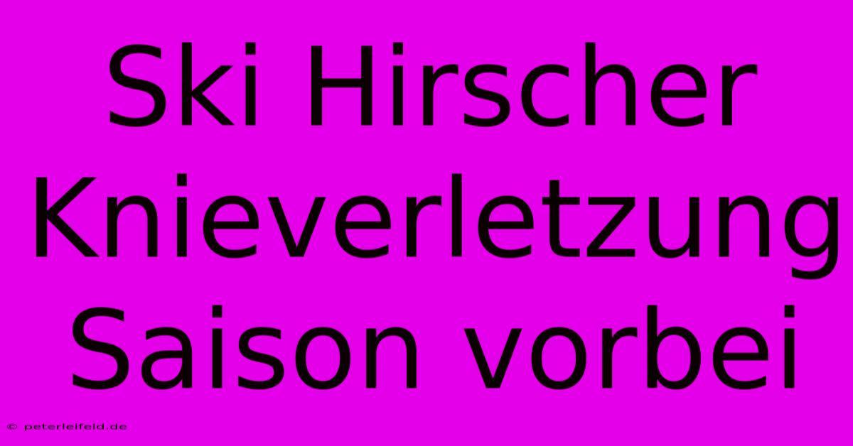 Ski Hirscher Knieverletzung Saison Vorbei