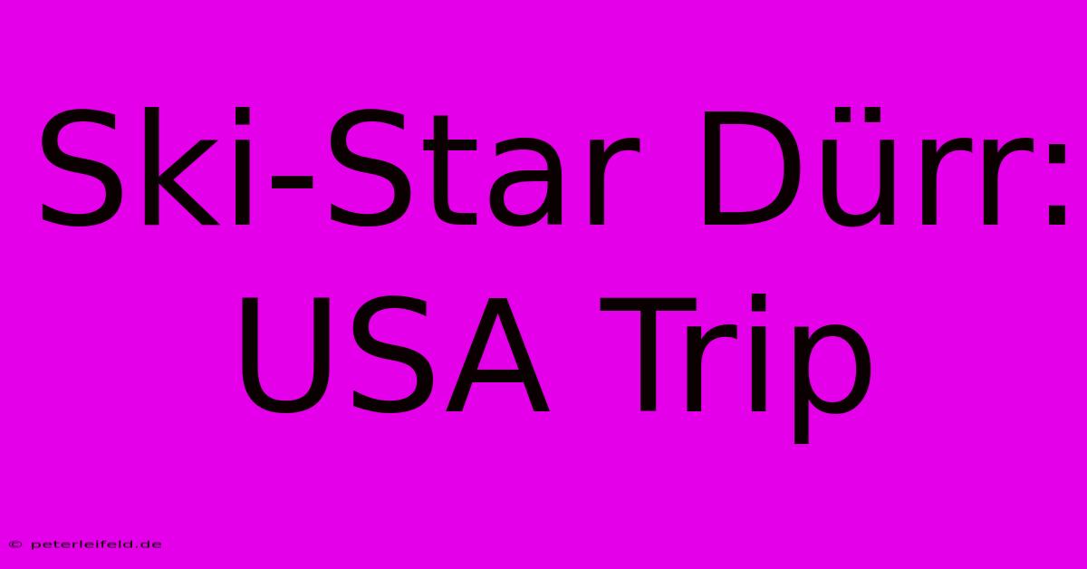 Ski-Star Dürr: USA Trip