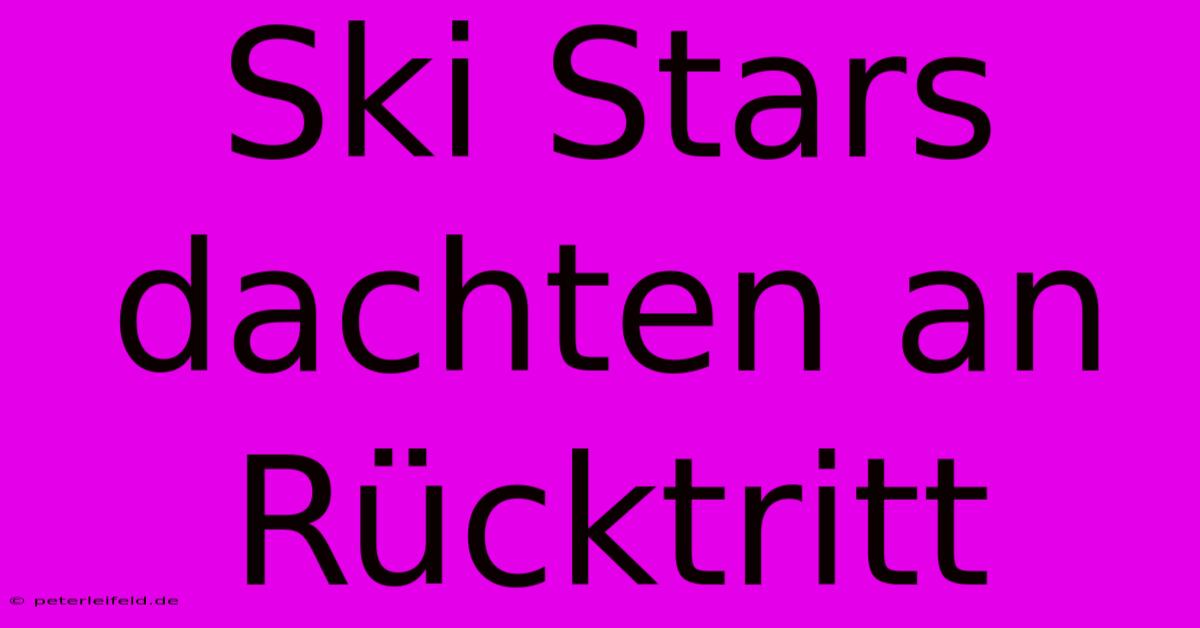 Ski Stars Dachten An Rücktritt