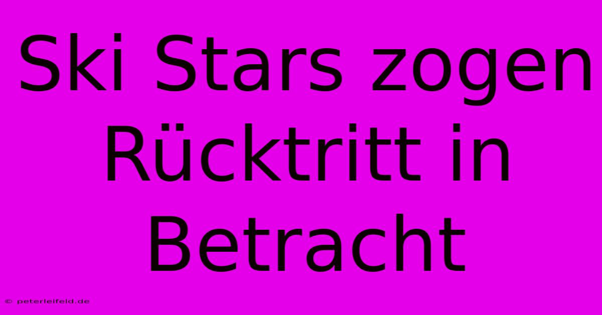 Ski Stars Zogen Rücktritt In Betracht