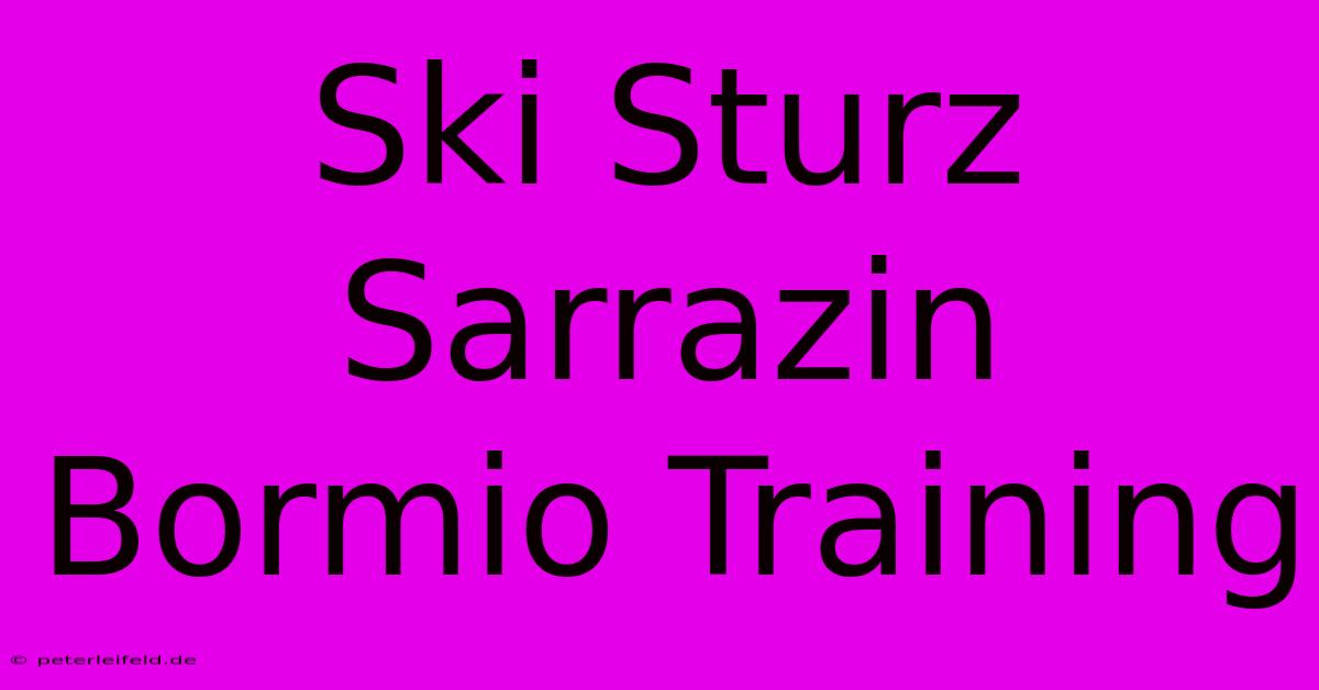 Ski Sturz Sarrazin Bormio Training