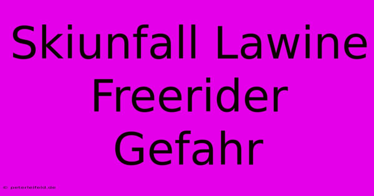 Skiunfall Lawine Freerider  Gefahr