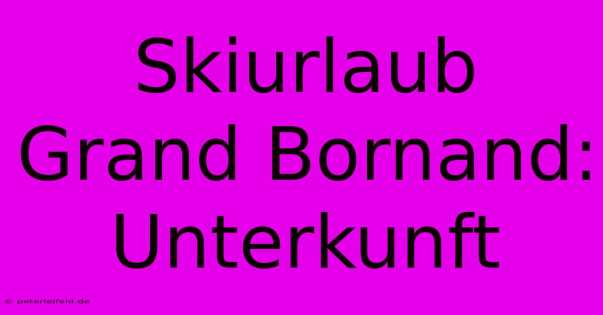 Skiurlaub Grand Bornand: Unterkunft