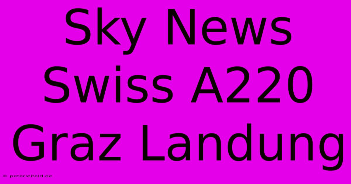 Sky News Swiss A220 Graz Landung