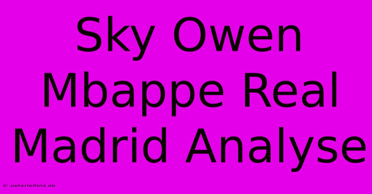 Sky Owen Mbappe Real Madrid Analyse