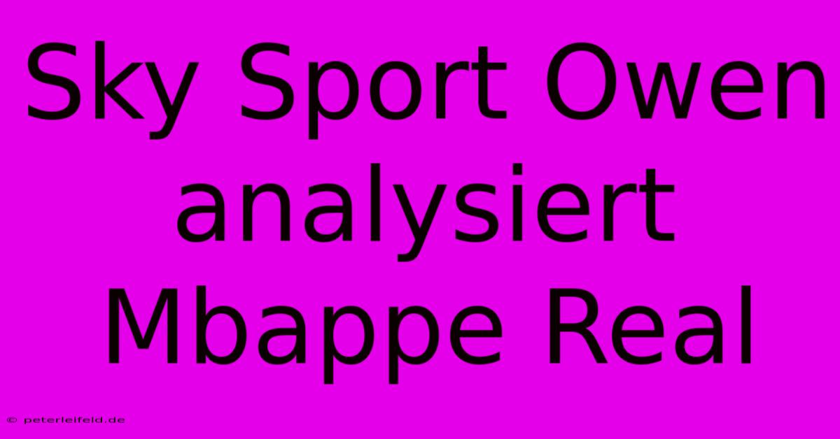 Sky Sport Owen Analysiert Mbappe Real