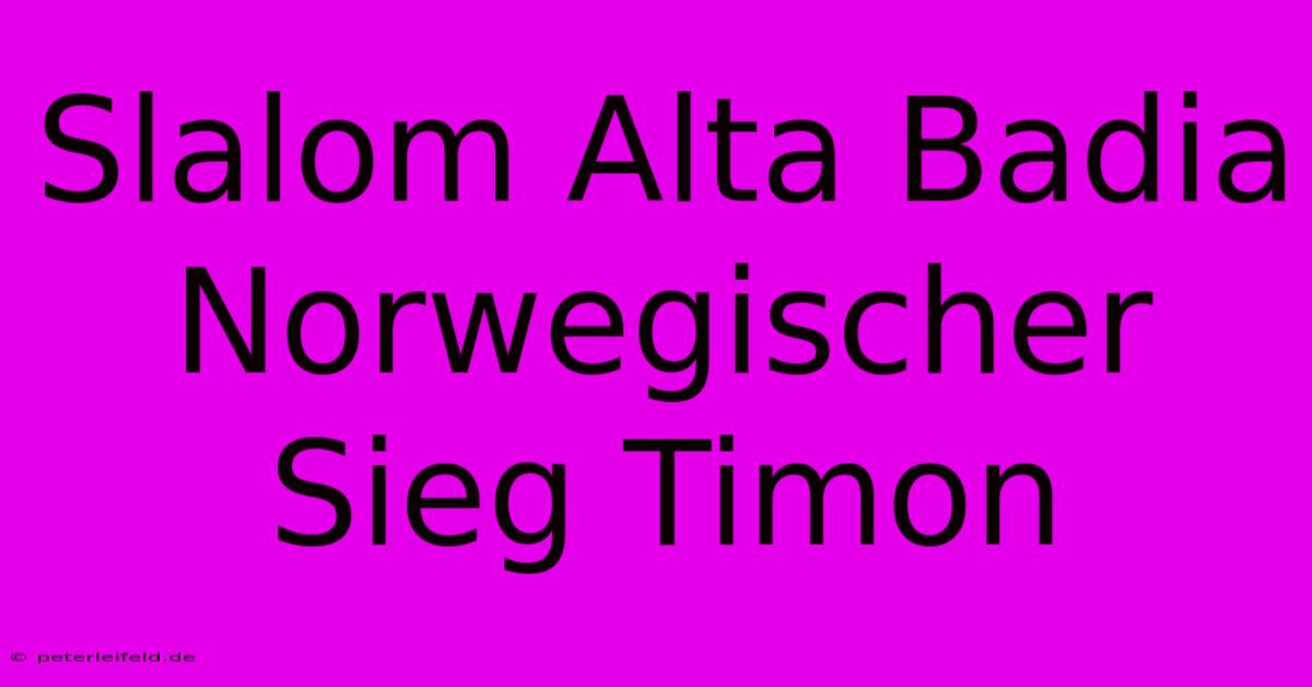 Slalom Alta Badia Norwegischer Sieg Timon