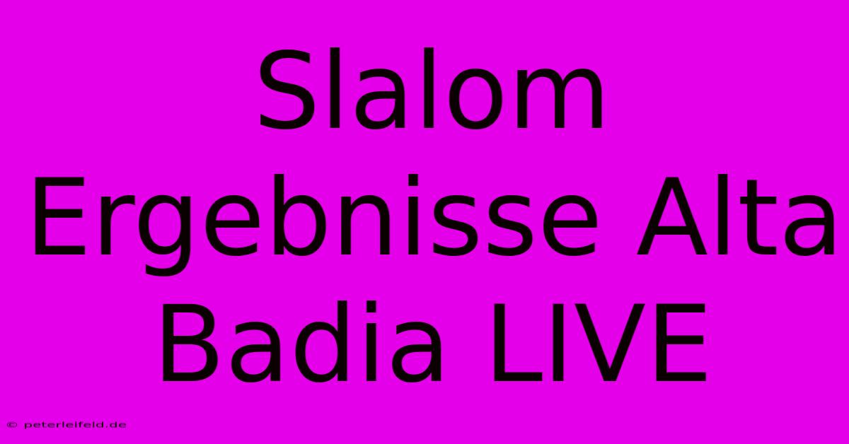 Slalom Ergebnisse Alta Badia LIVE