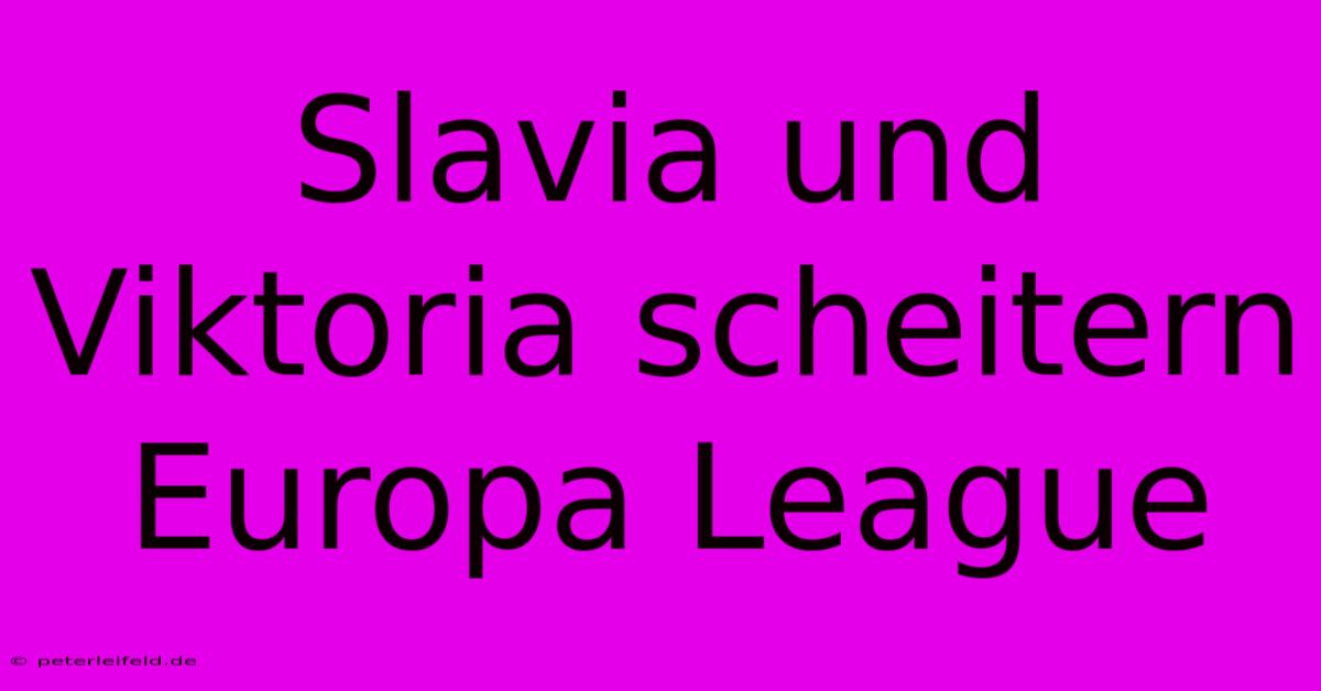 Slavia Und Viktoria Scheitern Europa League