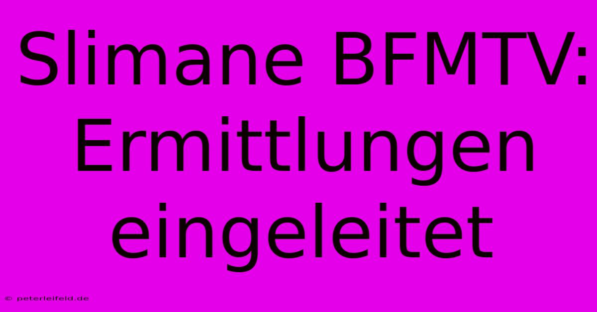 Slimane BFMTV: Ermittlungen Eingeleitet