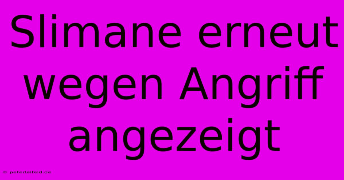 Slimane Erneut Wegen Angriff Angezeigt