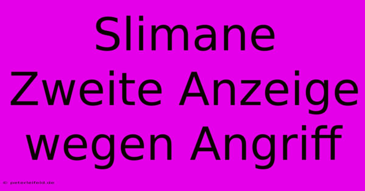 Slimane Zweite Anzeige Wegen Angriff