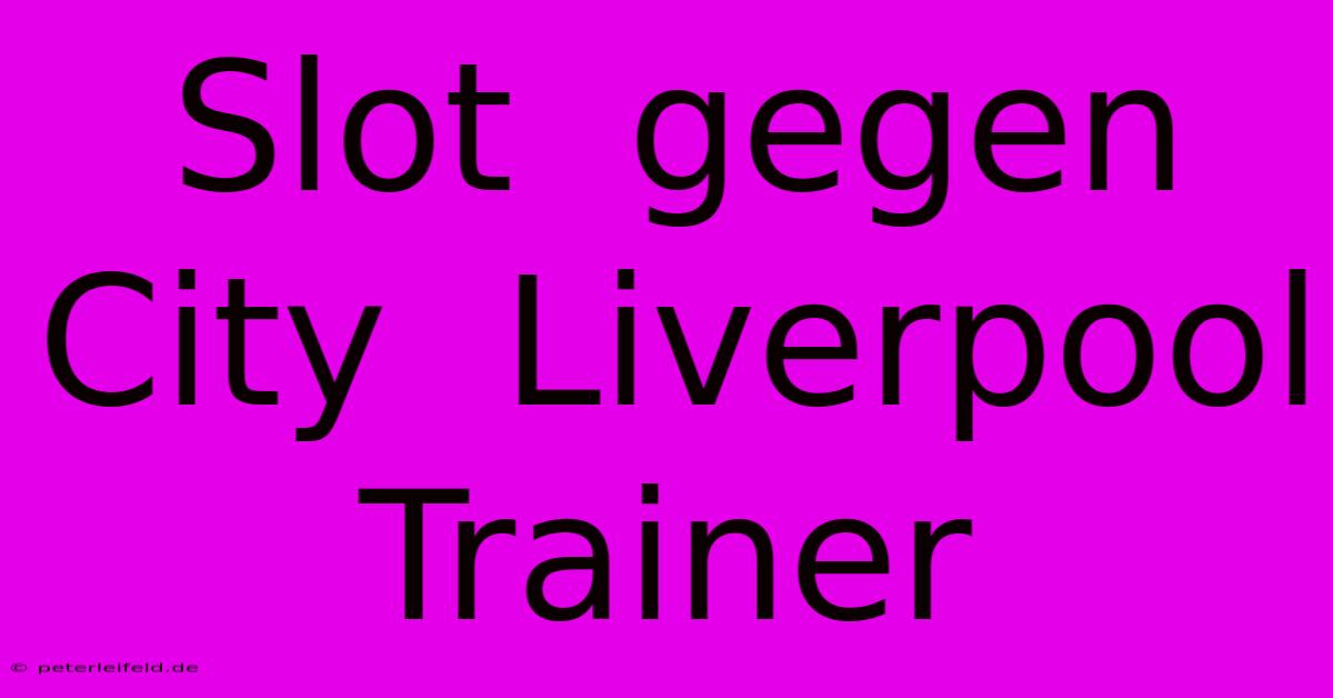 Slot  Gegen City  Liverpool Trainer