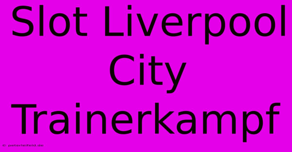 Slot Liverpool City Trainerkampf