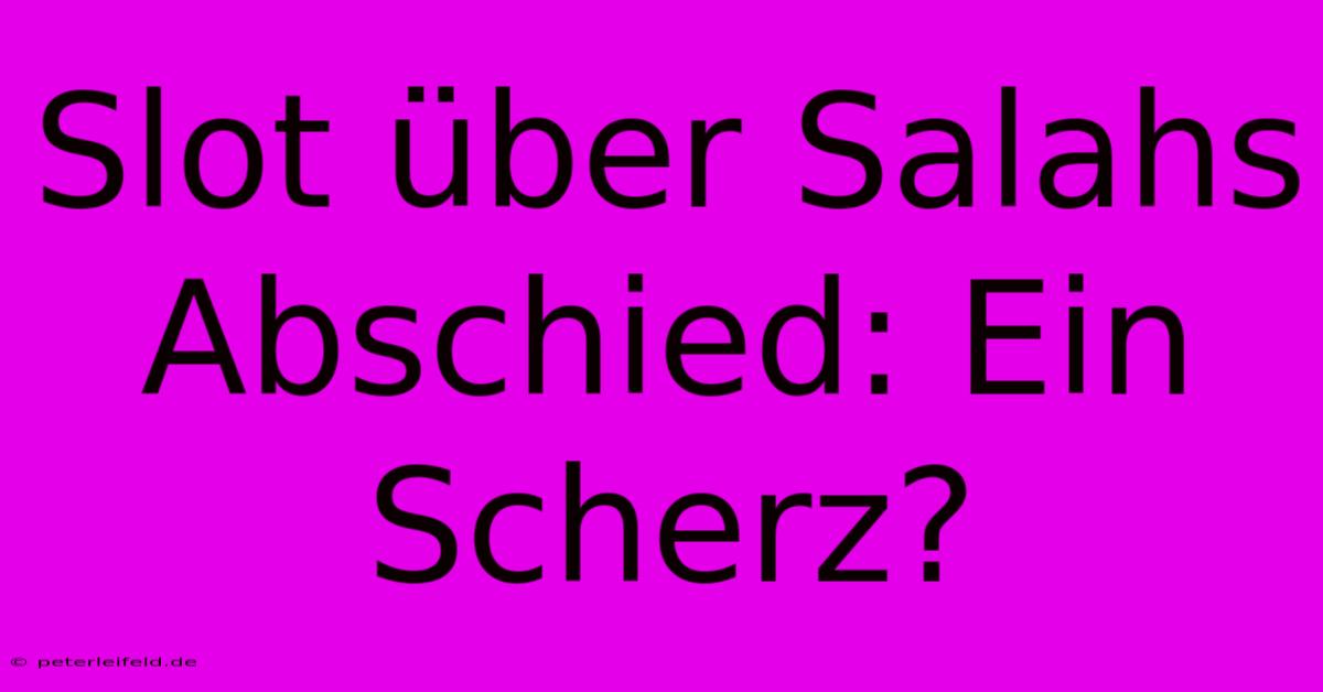 Slot Über Salahs Abschied: Ein Scherz?