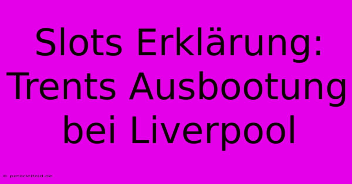 Slots Erklärung: Trents Ausbootung Bei Liverpool